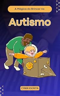 Livro A Mágica do Brincar no Autismo: : Dicas de Jogos e Atividades DIVERTIDAS para Desbloquear Habilidades Sociais e Cognitivas. (Autismo e Tdah Livro 24)