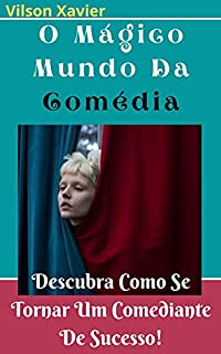 Livro O Mágico Mundo Da Comédia: Descubra Como Se Tornar Um Comediante De Sucesso!