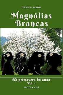 Magnólias Brancas: Na primavera do amor, vol. 1