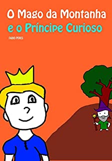 O Mago da Montanha e o Príncipe Curioso: Livro Infantil