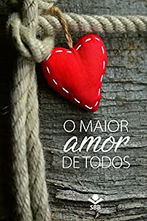 Livro O maior amor de todos: A história da redenção da humanidade por meio da morte e da ressurreição de Jesus, o Filho de Deus