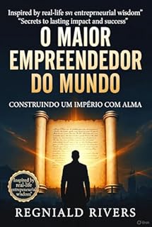 Livro O Maior Empreendedor do Mundo: Construindo um Império com Alma