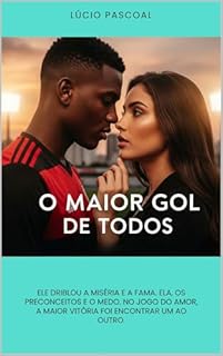 Livro O Maior Gol de Todos: Ele driblou a miséria e a fama. Ela, os preconceitos e o medo. No jogo do amor, a maior vitória foi encontrar um ao outro.