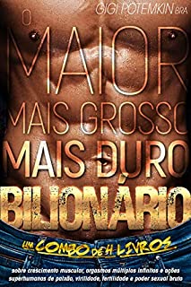 O maior, mais grosso, mais duro bilionário: Um COMBO de 4 LIVROS sobre crescimento muscular, orgasmos múltiplos infinitos e ações superhumanas de paixão, virilidade, fertilidade e poder sexual bruto