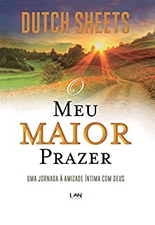 Livro O Meu Maior Prazer: Uma jornada à amizade íntima com Deus