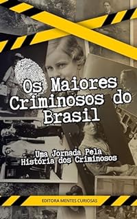 Livro Os Maiores Criminosos do Brasil: Uma Jornada Pela História dos Criminosos