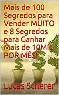 Livro Mais de 100 Segredos para Vender MUITO e 8 Segredos para Ganhar Mais de 10MIL POR MÊS!