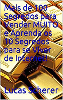 Livro Mais de 100 Segredos para Vender MUITO e Aprenda os 10 Segredos para se Viver de Internet!