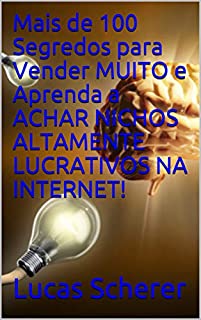 Livro Mais de 100 Segredos para Vender MUITO e Aprenda a ACHAR NICHOS ALTAMENTE LUCRATIVOS NA INTERNET!