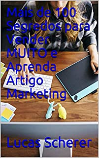 Mais de 100 Segredos para Vender MUITO e Aprenda Artigo Marketing