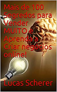 Livro Mais de 100 Segredos para Vender MUITO e Aprenda a Criar negócios online!