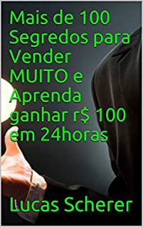 Livro Mais de 100 Segredos para Vender MUITO e Aprenda ganhar r$ 100 em 24horas