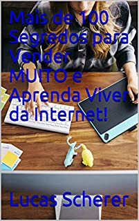 Livro Mais de 100 Segredos para Vender MUITO e Aprenda Viver da Internet!