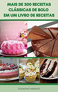 Livro Mais De 300 Receitas Clássicas De Bolo Em Um Livro De Receitas : Bolos De Chocolate, Merengues, Bolos De Comemoração, Cheesecakes, Biscoitos, Bolos De Família, Bolos Continentais, Bolos Sem Bolos