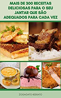 Livro Mais De 300 Receitas Deliciosas Para O Seu Jantar Que São Adequados Para Cada Vez : Receitas De Sopa, Salada, Legumes, Aves, Peixe, Carne, Macarrão, Receitas De Grelhados, Sobremesa E Muito Mais