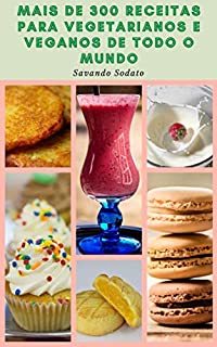 Livro Mais De 300 Receitas Para Vegetarianos E Veganos De Todo O Mundo : Receitas Da África, Do Oceano Índico, Índia, Paquistão, América Central E Do Sul, Caribe, Sudeste Asiático, Polinésia Francesa