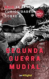 Livro Mais 31 Fatos e Curiosidades Sobre A Segunda Guerra  Mundial: (Livro 2)