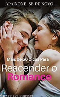 Livro Mais de 50 Dicas Para Reacender o Romance: Apaixone-se de novo!