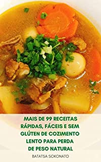 Livro Mais De 99 Receitas Rápidas Fáceis E Sem Glúten De Cozimento Lento Para Perda De Peso Natural : Receitas De Colesterol Baixo Para Dieta - Receitas De Alimentos Integrais - Refeições Lentas De Fogão