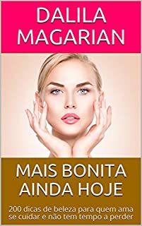 Livro MAIS BONITA AINDA HOJE: 200 dicas de beleza para quem ama se cuidar e não tem tempo a perder