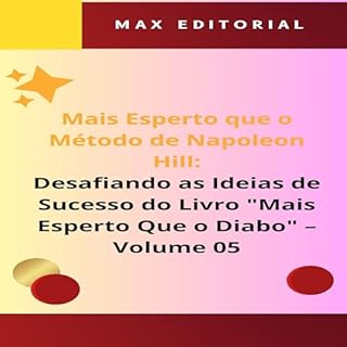 Mais Esperto Que o Método de Napoleon Hill: Desafiando as Ideias de Sucesso do Livro "Mais Esperto Que o Diabo" - Volume 05: A Integridade como Base do ... HILL - MAIS ESPERTO QUE O MÉTODO 1)