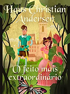 Livro O feito mais extraordinário (Os Contos de Hans Christian Andersen)