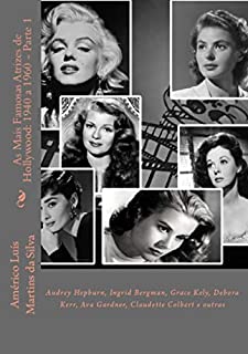 Livro AS MAIS FAMOSAS ATRIZES DE HOLLYWOOD: 1940 A 1960 - PARTE 1: Audrey Hepburn, Ingrid Bergman, Grace Kely, Debora Kerr, Ava Gardner, Claudette Colbert e outras