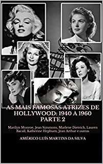 As Mais Famosas Atrizes de Hollywood: 1940 a 1960 Parte 2: Marilyn Monroe, Jean Simmons, Marlene Dietrich, Lauren Bacall, Katherine Hepburn, Jean Arthur e outras