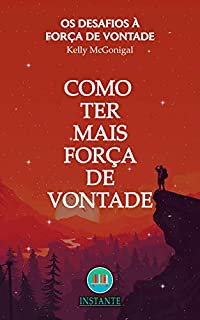 Livro Como Ter Mais Força de Vontade: Os Desafios à Força de Vontade