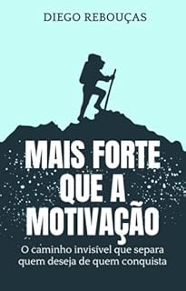 Livro MAIS FORTE QUE A MOTIVAÇÃO: O caminho invisível que separa quem deseja de quem conquista