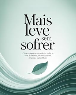 Livro Mais Leve Sem Sofrer: Como emagrecer sem dietas malucas nem academia, criando hábitos simples e sustentáveis