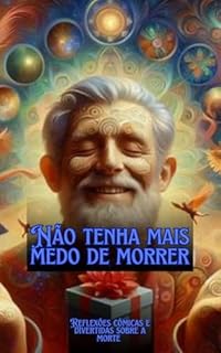 Livro Não tenha mais medo de morrer - Reflexões cômicas e divertidas sobre a morte