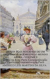 Livro FEITOS MAIS NOTÁVEIS DE UM ESTUDANTE BOÊMIO PELO MUNDO AFORA - Volume 2: Feitos na Rota Paris-Constantinopla-Tsarítsin-Constantinopla-Paris