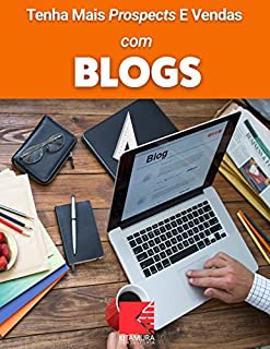 Livro Tenha Mais Prospects E Vendas Com Blogs: Consiga Mais Clientes Em Potencial, Faça Mais Vendas E Tenha Um Negócio Lucrativo E De Sucesso