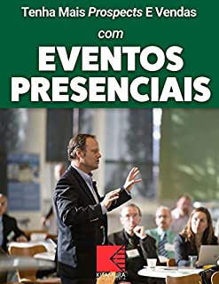 Livro Tenha Mais Prospects E Vendas Com Eventos Presenciais: Consiga Mais Clientes Em Potencial, Faça Mais Vendas E Tenha Um Negócio Lucrativo E De Sucesso