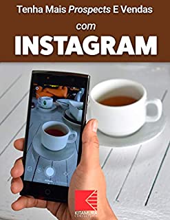 Livro Tenha Mais Prospects E Vendas Com Instagram: Consiga Mais Clientes Em Potencial, Faça Mais Vendas E Tenha Um Negócio Lucrativo E De Sucesso
