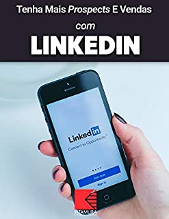 Livro Tenha Mais Prospects E Vendas Com LinkedIn: Consiga Mais Clientes Em Potencial, Faça Mais Vendas E Tenha Um Negócio Lucrativo E De Sucesso