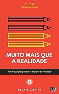 Livro MUITO MAIS QUE A REALIDADE: POEMAS PARA PENSAR E REPENSAR O MUNDO: Série "Poesia na escola", vol. 3