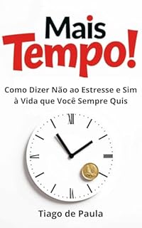 Livro Mais tempo!: Como Dizer Não ao Estresse e Sim à Vida que Você Sempre Quis