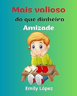 Livro Mais valioso do que dinheiro ( Conto ilustrado para crianças) VIRTUDES e VALORES:: Amizade