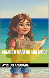 Maju e o Mapa da Ilha Amiga (As Incríveis Aventuras de Maju)