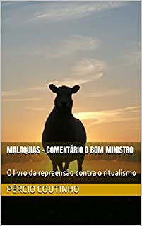 Livro Malaquias - Comentário O Bom Ministro: O livro da repreensão contra o ritualismo