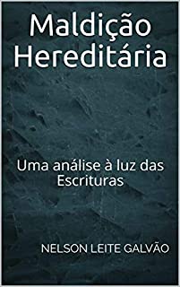 Maldição Hereditária: Uma análise à luz das Escrituras