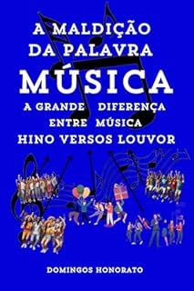 Livro A MALDIÇÃO DA PALAVRA MÚSICA : A GRANDE DIFERENÇA ENTRE MÚSICA HINO VERSOS LOUVOR