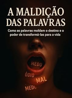 Livro A Maldição das Palavras: O Poder Destrutivo da Língua e Como Quebrar Suas Correntes: Como as palavras moldam o destino e o poder de transformá-las para a vida