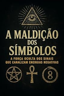 Livro A Maldição dos Símbolos : Como Imagens Ocultas, Símbolos Religiosos e Marcas Invisíveis Estão Influenciando Sua Vida Espiritual Sem Que Você Perceba
