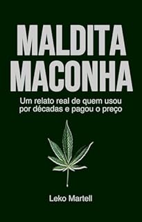 Maldita Maconha: Um relato real de quem usou por décadas e pagou o preço