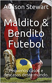 Livro Maldito & Bendito Futebol: Pequenos casos e descasos deste mundo.