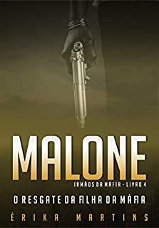 Malone - O resgate da filha da Máfia (Irmãos da Máfia Livro 4)