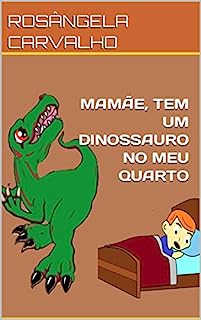 Livro MAMÃE, TEM UM DINOSSAURO NO MEU QUARTO